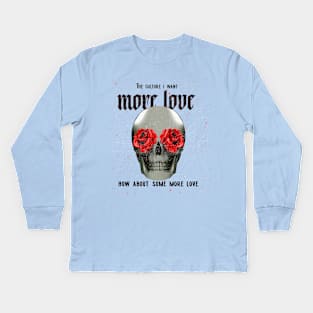 The Culture I Want, More Love, How About Some More Love Kids Long Sleeve T-Shirt